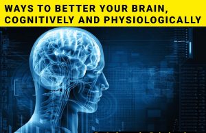 Ways to Better Your Brain, Cognitively and Physiologically