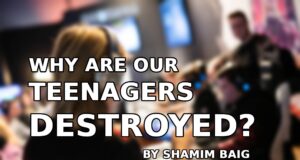 Why are our teenagers destroyed? Why are our teenagers destroyed?