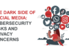 Unveiling the Shadows: Social Media's Dark Side of Privacy and Security Concerns